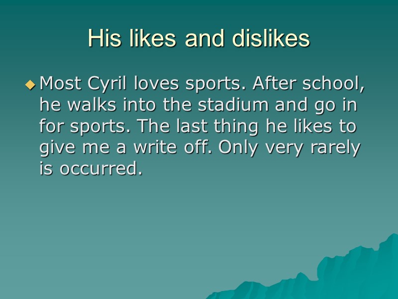 His likes and dislikes Most Cyril loves sports. After school, he walks into the